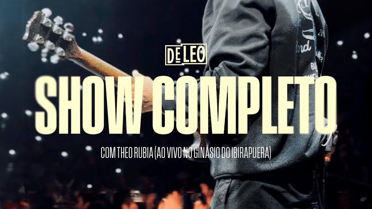 D E L E O - SHOW COMPLETO COM THEO RUBIA (AO VIVO NO GINÁSIO DO IBIRAPUERA) 19.08