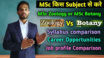 In which subject should I do MSc, MSc Zoology or MSc Botany || Which is better MSc zoology or Botany