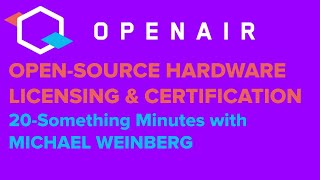 Open-source hardware licensing and certification - 20-something minutes with Michael Weinberg