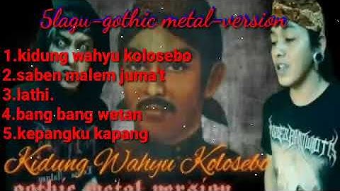 5LAGU GOTHIC METAL - KIDUNG WAHYU KOLOSEBO