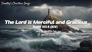 The Lord is Merciful and Gracious (Psalm 103:8)