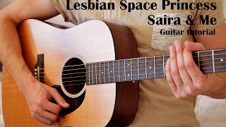 Lesbian Space Princess – Saira & Me EASY Guitar Tutorial With Chords / Lyrics
