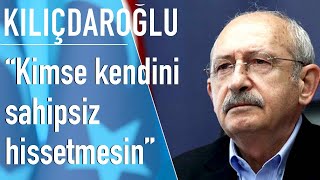 Kılıçdaroğlu Hiç Kimse Kendisini Sahipsiz Hissetmesin, Türkiyeyi Yeniden Inşa Edeceğiz