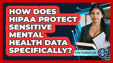 How Does HIPAA Protect Sensitive Mental Health Data Specifically? - AI and Technology Law