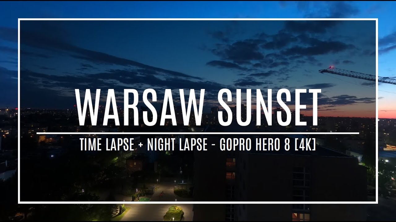 WARSZAWA - ZACHÓD SŁOŃCA - TIME LAPSE + NIGHT LAPSE - GOPRO HERO 8 [4K]