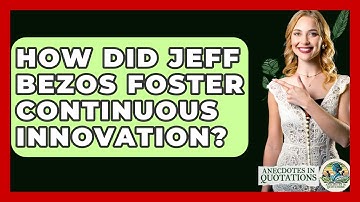 How Did Jeff Bezos Foster Continuous Innovation? - Anecdotes in Quotation