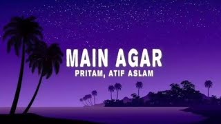 🎵 Main Agar – Atif Aslam | Pritam | Romantic Song ❤️