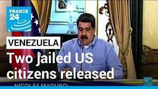 Two Americans released from Venezuelan prison • FRANCE 24 English