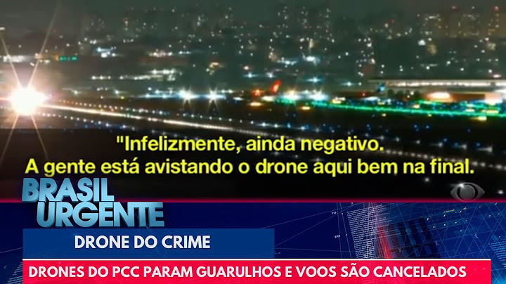 Drones do PCC param Guarulhos e vários voos são cancelados | Brasil Urgente