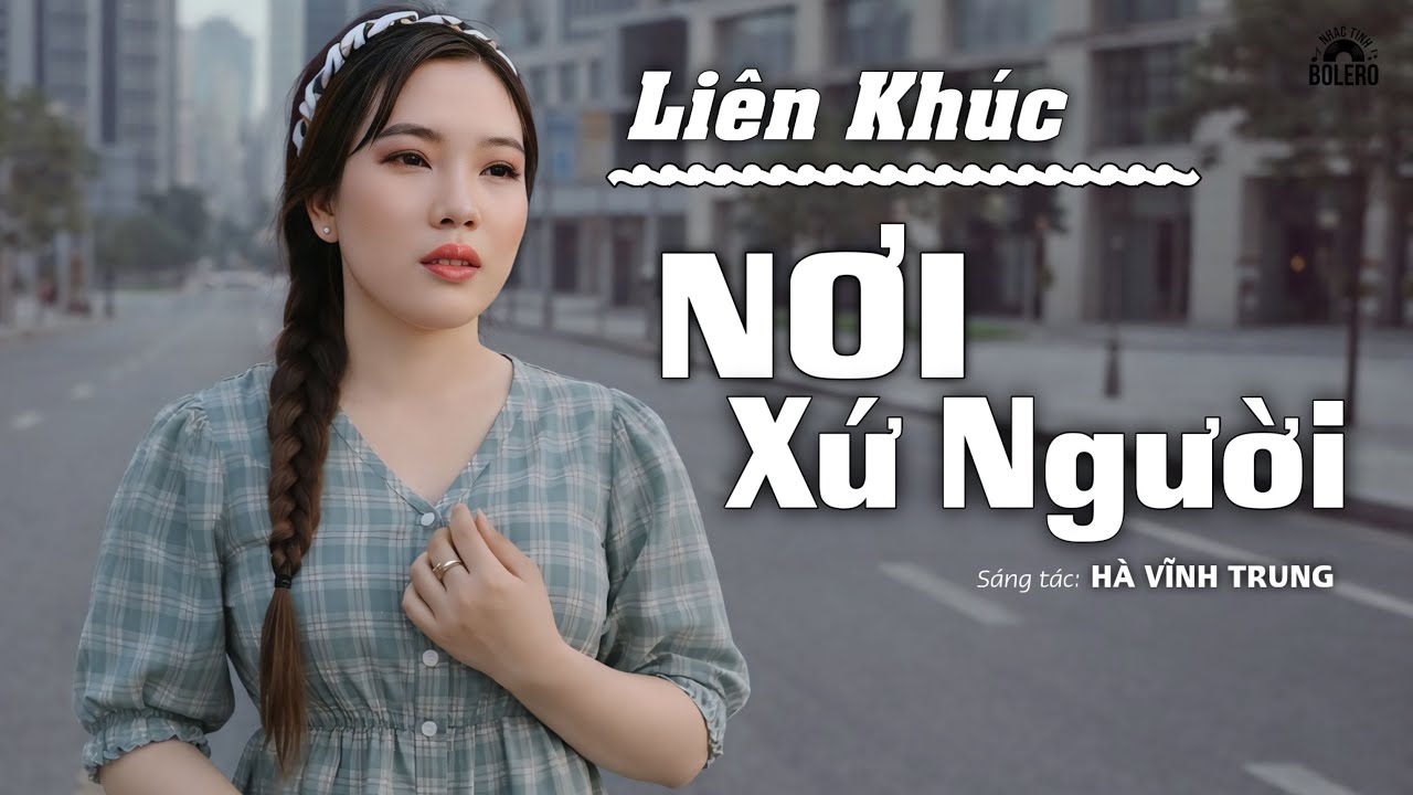 LIÊN KHÚC TRỮ TÌNH TÂM TRẠNG CỰC HAY - NƠI XỨ NGƯỜI - Ai Xa Quê Cũng Phải Nghe Thử Một Lần