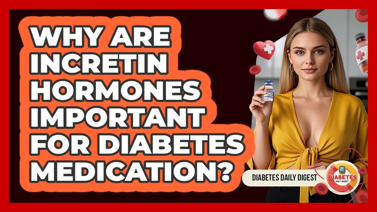 Why Are Incretin Hormones Important For Diabetes Medication? - Diabetes Daily Digest
