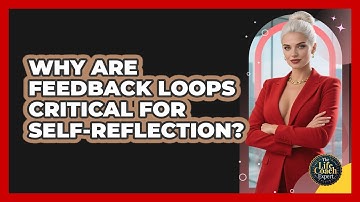 Why Are Feedback Loops Critical For Self-reflection? - The Life Coach Expert