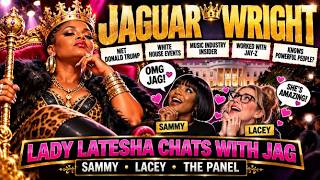 👑 JAGUAR WRIGHT: JAY-Z, ACCOMPLISHMENTS & CELEBRITY | Lady Latesha Chats With Jag, Sammy & Lacey!