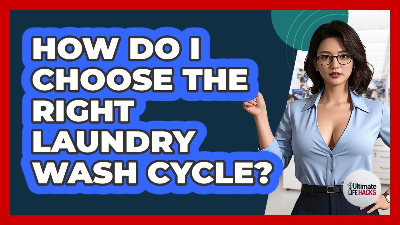 How Do I Choose The Right Laundry Wash Cycle? - Ultimate Life Hacks
