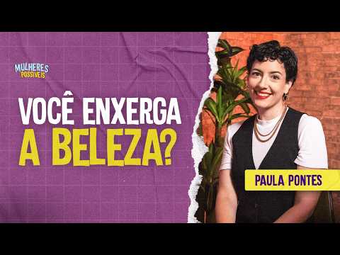 ARTE E FÉ: Como Enxergar a BELEZA de Deus no Comum? com Paula Pontes - MULHERES POSSÍVEIS #26