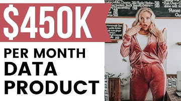 How To Create A Data Product That Generates At Least $450000 Per Month