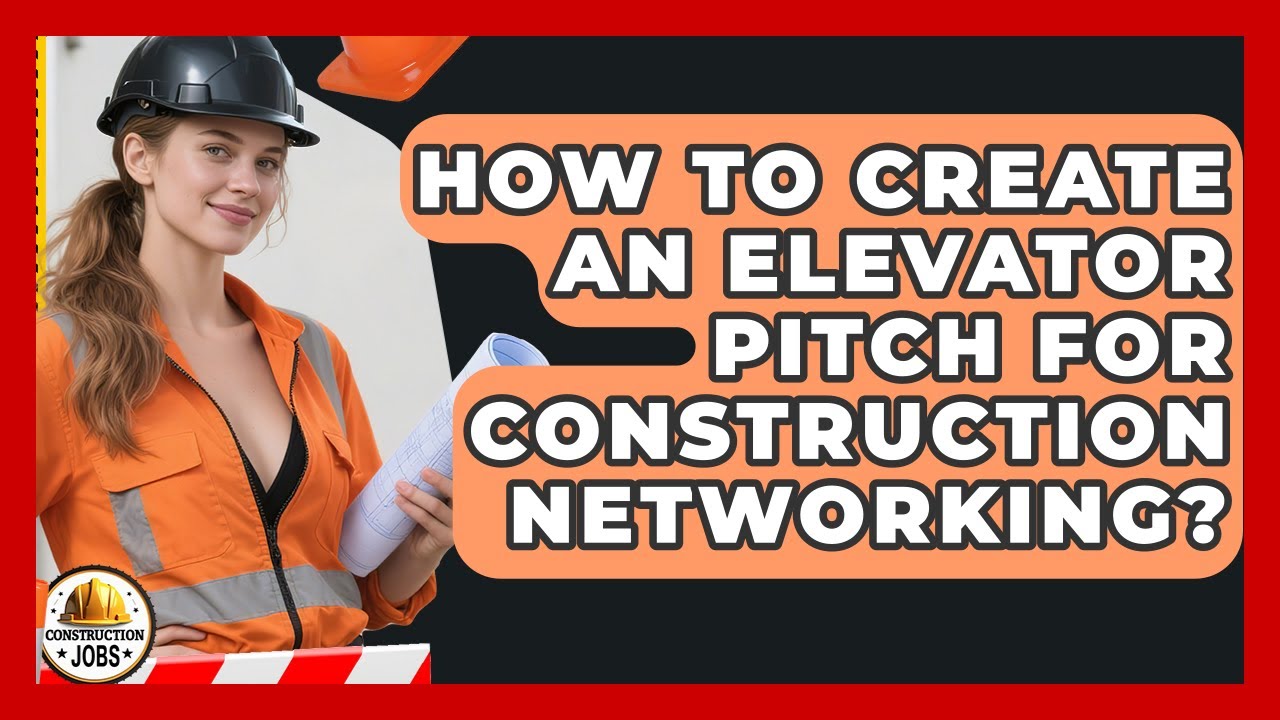 How To Create An Elevator Pitch For Construction Networking? - Construction Jobs