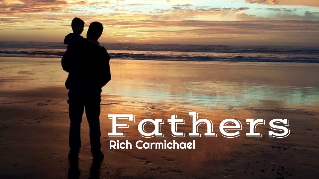 Fathers - Rich Carmichael 6.16.19