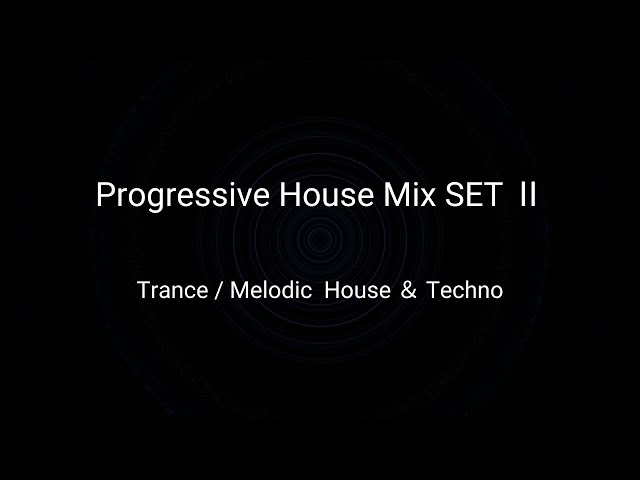 Progressive House Mix SET Ⅱ｜Trance - Melodic House & Techno