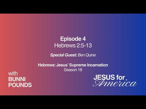 Hebrews 2:5-13 | Jesus’ Supreme Incarnation | Jesus for America with Ben Quine | April 16, 2026