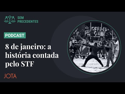 8 de janeiro: a história contada pelo STF | #Podcast SemPrecedentes #138