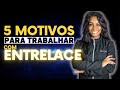 5 MOTIVOS PARA GANHAR DINHEIRO COM ENTRELACE