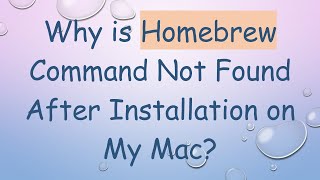 Why is Homebrew Command Not Found After Installation on My Mac?