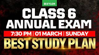 Class 6 Annual Exam 2026 | Best Study Plan &amp; Full Mark Strategy | Xylem Class 6
