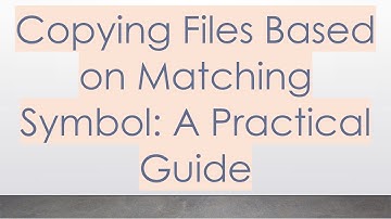 Copying Files Based on Matching Symbol: A Practical Guide