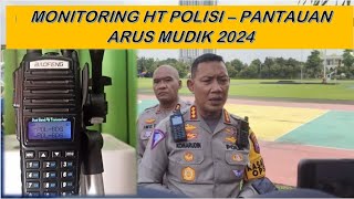 MONITORING HT POLISI - PANTAUAN ARUS MUDIK 2024