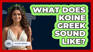 What Does Koine Greek Sound Like?