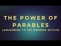 The Power Of Parables - Awakening To The Kingdom Within