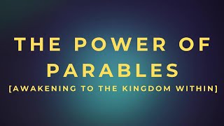 The Power Of Parables - Awakening To The Kingdom Within