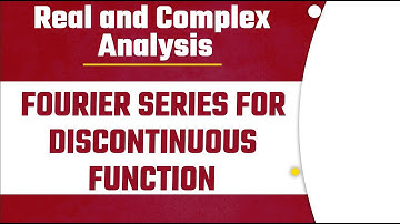 Discontinuous Function | Fourier Series Lecture 12 | Real and Complex Analysis
