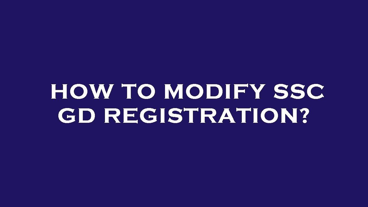 How to modify ssc gd registration?
