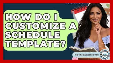 How Do I Customize A Schedule Template? - The Time Management Pro