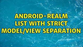 Android-Realm list with strict Model/View separation