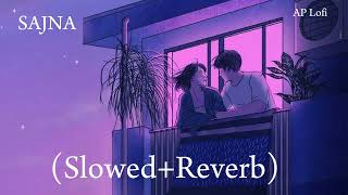 Sajna (Slowed + Reverb) | Darshan Raval, Aditya Gadhvi, Hansika Pareek | indianlofi