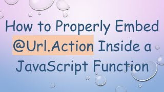 How to Properly Embed @ Url.Action Inside a JavaScript Function