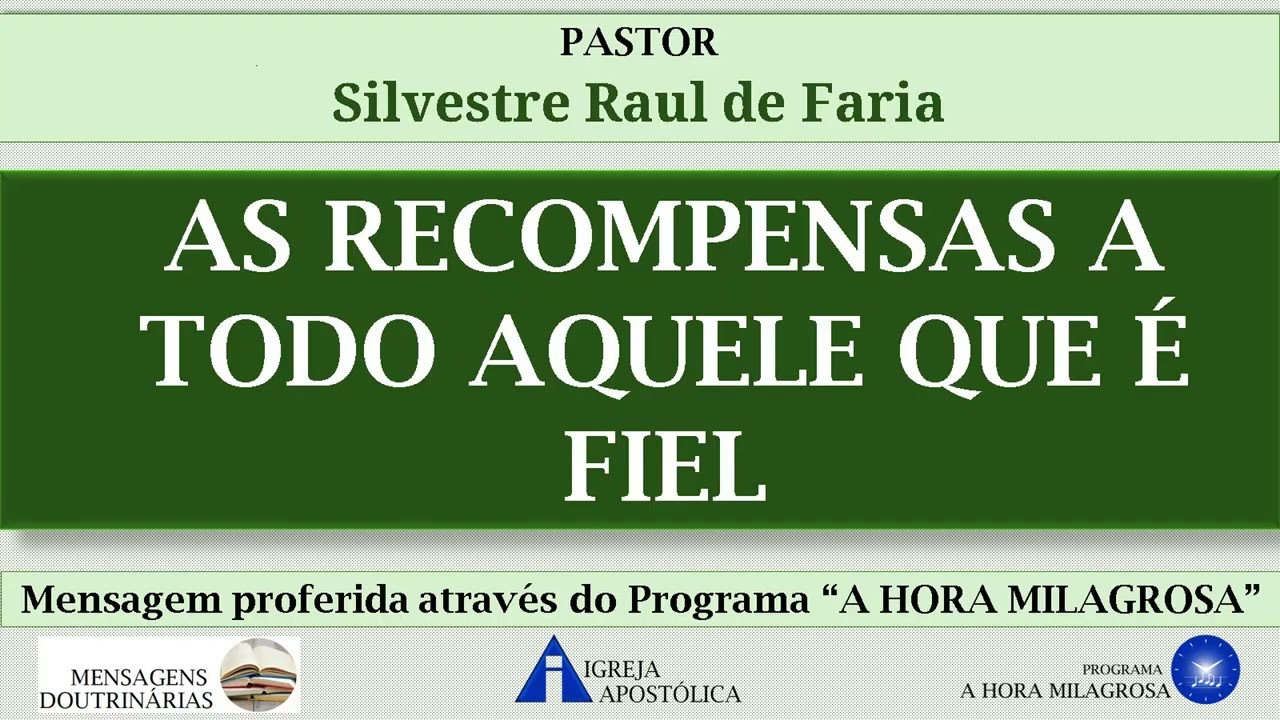 AS RECOMPENSAS A TODO AQUELE QUE É FIEL - Pastor Silvestre Raul de Faria - Igreja Apostólica