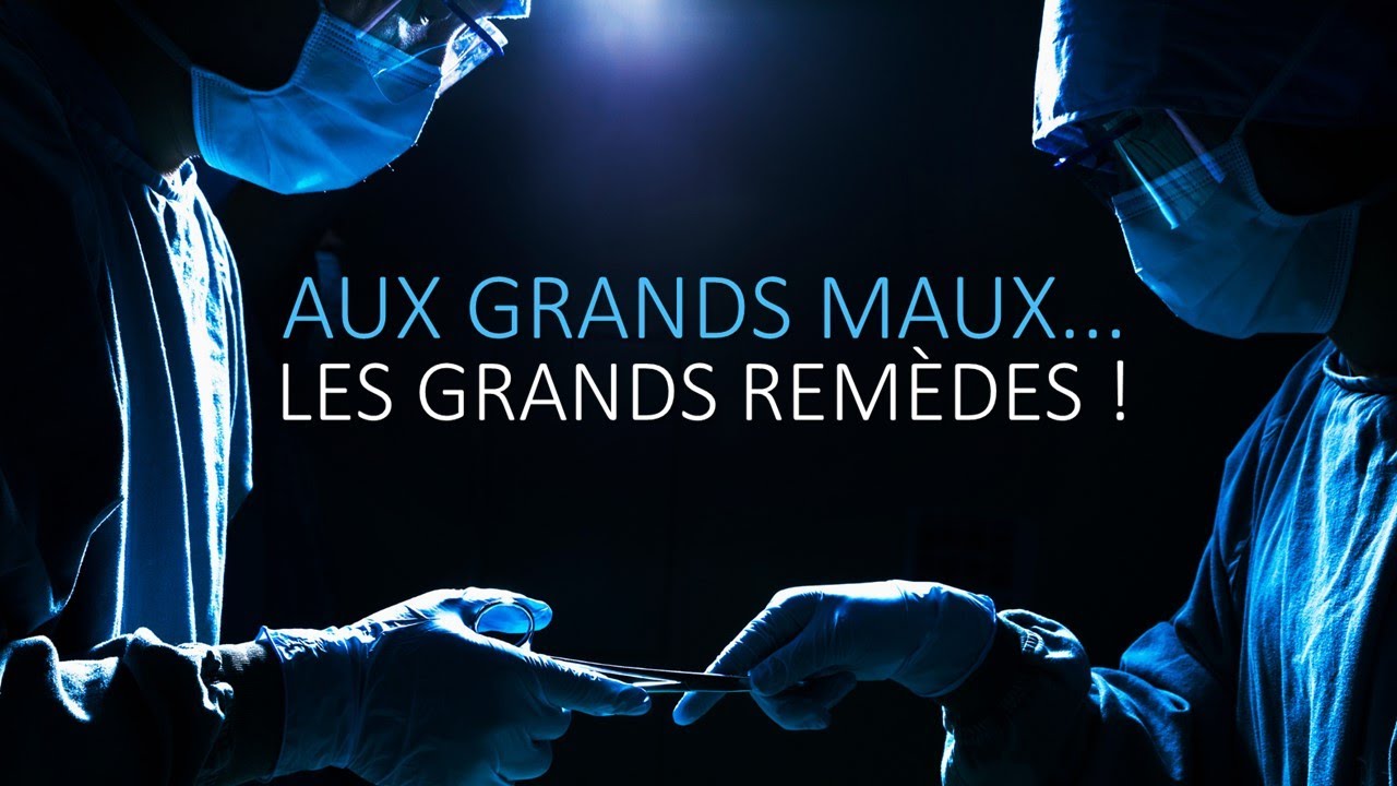 AUX GRANDS MAUX, LES GRANDS REMÈDES