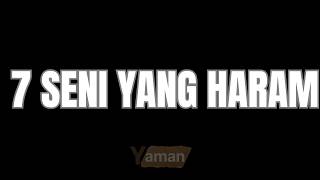 7 SENI YANG HARAM