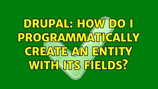 Drupal: How do I programmatically create an entity with its fields (5 Solutions!!)