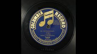 El entrerriano - Banda Municipal (1911) Columbia T499