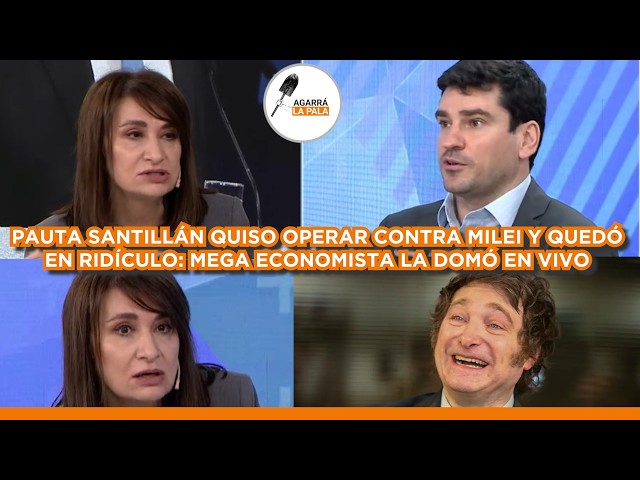 PAUTA SANTILLÁN QUISO OPERAR A MILEI Y LE SALE EL TIRO POR LA CULATA *ECONOMISTA BASADO LA DOMÓ*