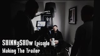 SHINNySHOw Episode 16: Making The Trailer