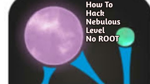 How To Hack Nebulous Level [No Root]