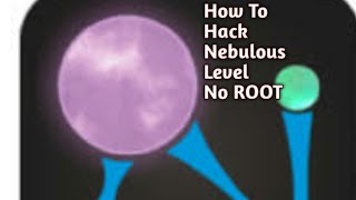 How To Hack Nebulous Level [No Root]