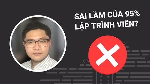 95% Lập Trình Viên Thường Mắc Sai Lầm NGHIÊM TRỌNG Này