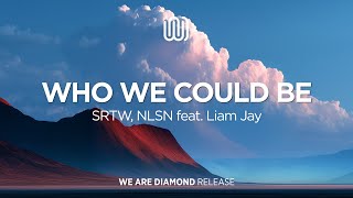 SRTW, NLSN - Who We Could Be (feat. Liam Jay)